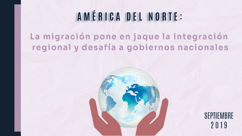 América del Norte: la migración pone en jaque la integración regional y desafía a gobiernos nacionales.