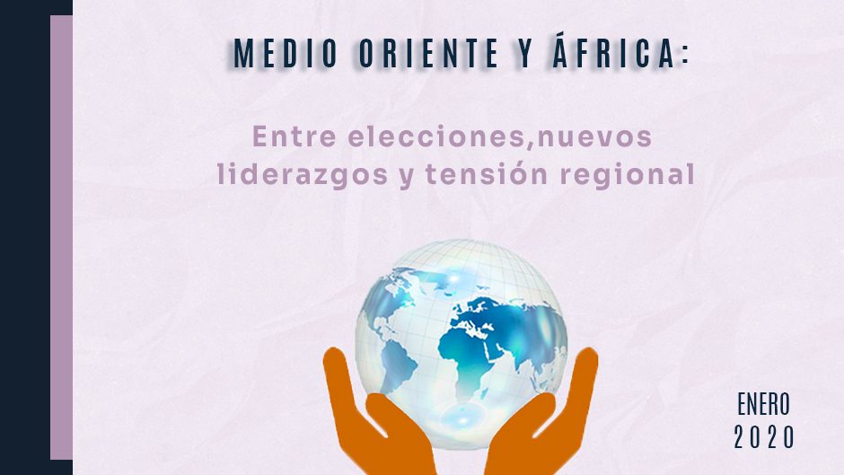 Prospectiva 2020. Medio Oriente y África: entre elecciones, nuevos liderazgos y tensión regional.