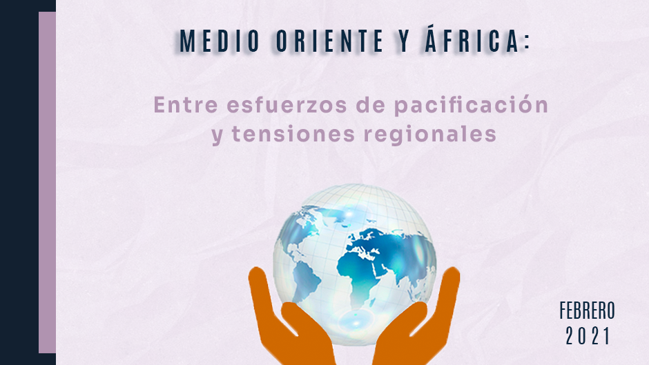 Prospectiva febrero 2022. Medio Oriente y África: Entre negociaciones, incertidumbre y reducción de la violencia