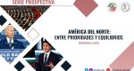 Prospectiva febrero 2022. América del Norte entre prioridades y equilibrios