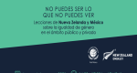 “No puedes ser lo que no puedes ver. Lecciones de Nueva Zelanda y México sobre igualdad de género en el ámbito público y privado”